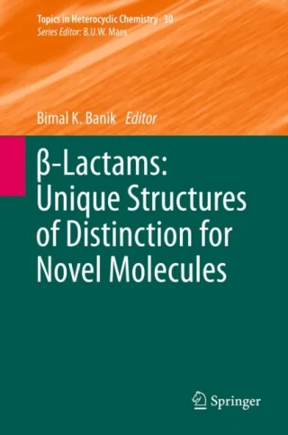 -Lactams: Unique Structures of Distinction for Novel Molecules by Bimal K. Banik