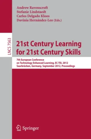 21st Century Learning for 21st Century Skills by Davinia Hernandez-Leo | Carlos Delgado Kloos | Stefanie Lindstaedt | Andrew Ravenscroft