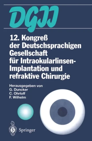 12. Kongreß der Deutschsprachigen Gesellschaft für Intraokularlinsen-Implantation und refraktive Chirurgie by Frank Wilhelm | Christian Ohrloff | Gernot Duncker