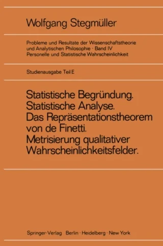‚Statistische Begründung und statistische Analyse‘ statt ‚Statistische Erklärung‘ Indeterminismus vom zweiten Typ Das Repräsentationsthoerem von de Finetti Metrisierung qualitativer Wahrscheinlichkeitsfelder by Wolfgang Stegmuller