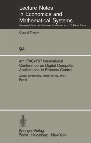 4th IFAC/IFIP International Conference on Digital Computer Applications to Process Control by W. Schaufelberger | M. Mansour