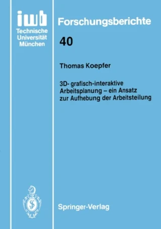 3D-grafisch-interaktive Arbeitsplanung — ein Ansatz zur Aufhebung der Arbeitsteilung by Thomas Koepfer