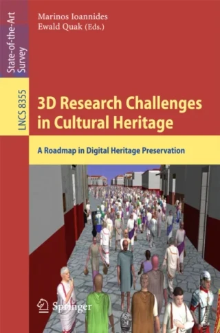 3D Research Challenges in Cultural Heritage by Ewald Quak | Marinos Ioannides