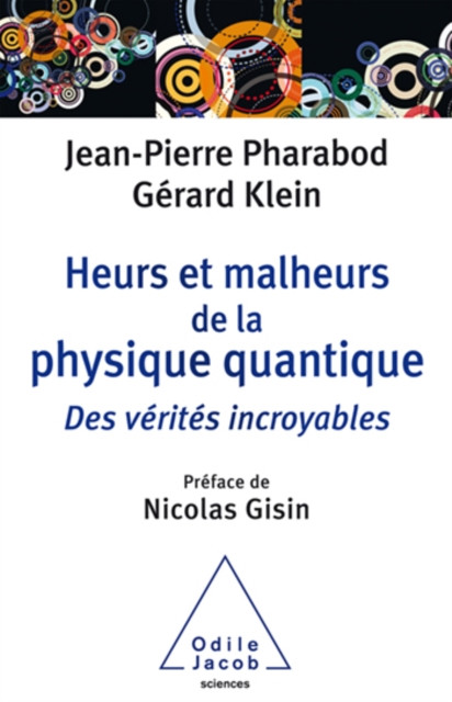 Heurs et malheurs de la physique quantique: Des vérités incroyables