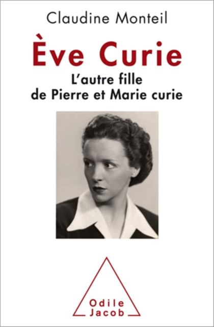Ève Curie: L’autre fille de Pierre et Marie Curie