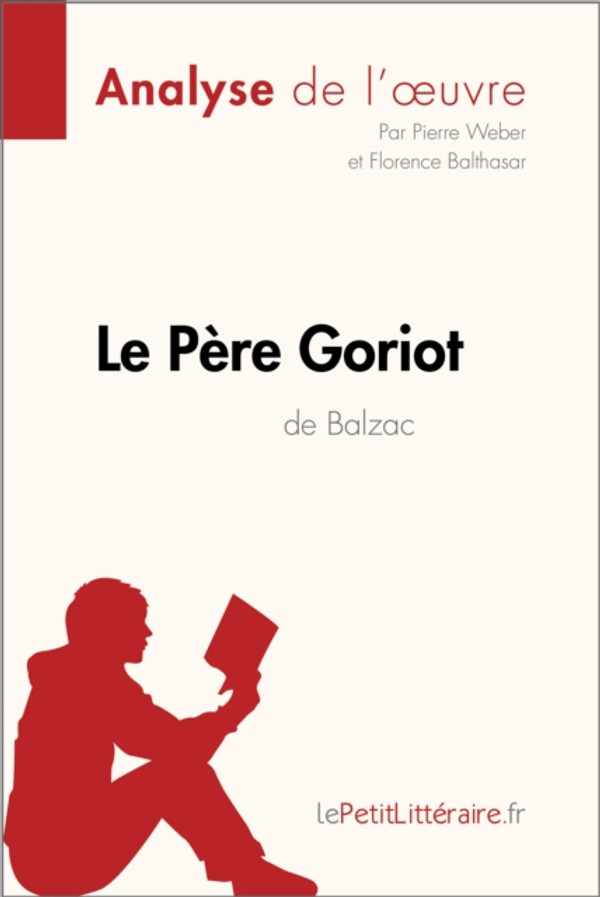 Le Père Goriot d'Honoré de Balzac (Analyse de l'oeuvre): Analyse complète et résumé détaillé de l''oeuvre