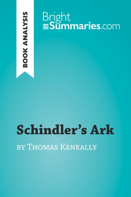 Schindler's Ark by Thomas Keneally (Book Analysis): Detailed Summary, Analysis and Reading Guide