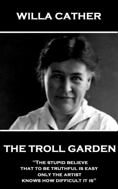 Troll Garden: "The stupid believe that to be truthful is easy; only the artist knows how difficult it is"
