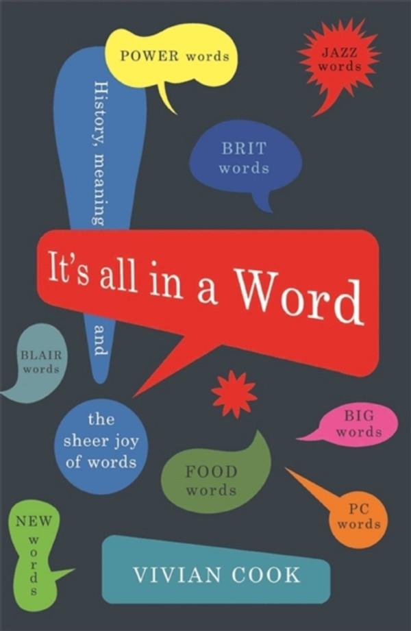 It's All in a Word: History, meaning and the sheer joy of words