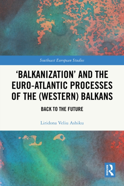 'Balkanization' and the Euro-Atlantic Processes of the (Western) Balkans