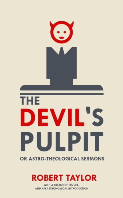 Devil's Pulpit, or Astro-Theological Sermons: With a Sketch of His Life, and an Astronomical Introduction
