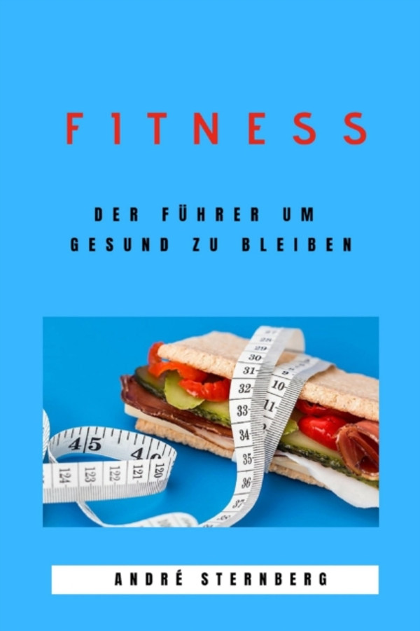 Fitness - Der Führer um gesund zu bleiben: Der Führer um gesund zu bleiben