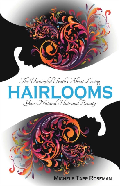 Hairlooms: The Untangled Truth About Loving Your Natural Hair and Beauty