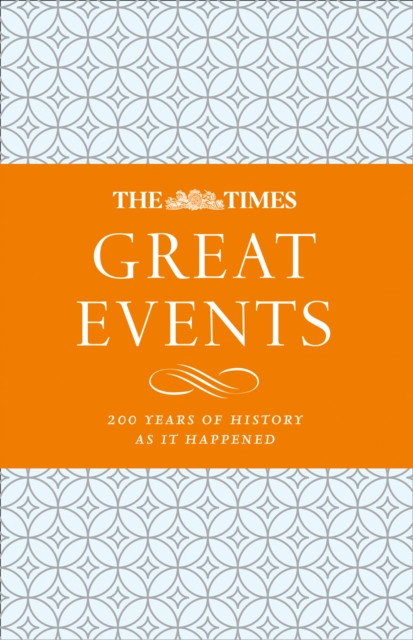 Times Great Events: 200 Years of History as it Happened