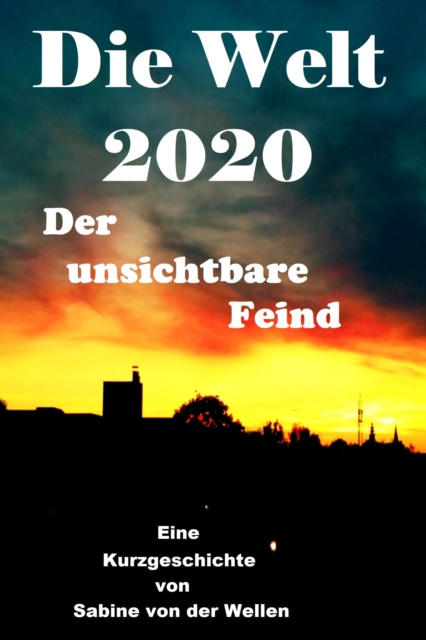 Die Welt 2020: Der unsichtbare Feind