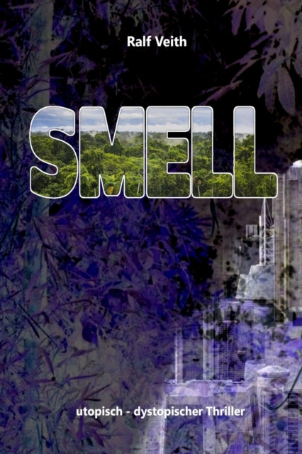 Smell: utopisch - dystopischer Thriller