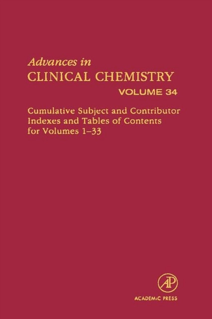 Advances in Clinical Chemistry: Cumulative Subject and Author Indexes and Tables of Contents for Volumes 1-33