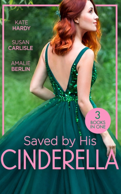 SAVED BY HIS CINDERELLA EB: Dr Cinderella''s Midnight Fling / The Surgeon''s Cinderella / The Prince''s Cinderella Bride