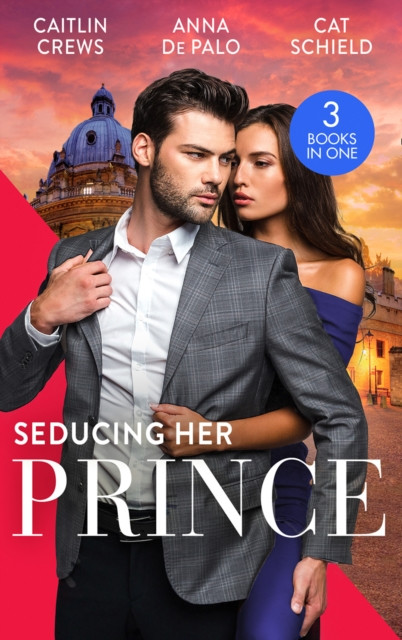 SEDUCING HER PRINCE EB: A Royal Without Rules (Royal & Ruthless) / One Night with Prince Charming / A Royal Baby Surprise