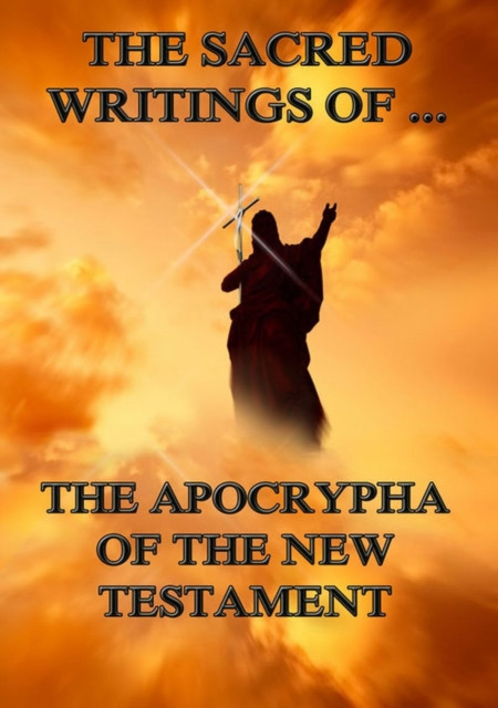 Sacred Writings of the Apocrypha the New Testament