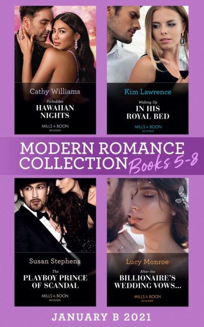 MODERN ROMANCE JANUARY EB: Forbidden Hawaiian Nights (Secrets of the Stowe Family) / Waking Up in His Royal Bed / The Playboy Prince of Scandal / After the Billionaire''s Wedding Vows…