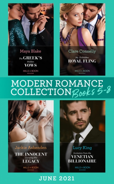 MODERN ROMANCE JUNE 2021 EB: The Greek''s Hidden Vows / My Forbidden Royal Fling / The Innocent Carrying His Legacy / Invitation from the Venetian Billionaire