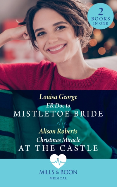 Er Doc To Mistletoe Bride / Christmas Miracle At The Castle: ER Doc to Mistletoe Bride / Christmas Miracle at the Castle