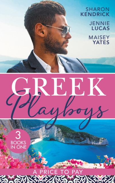 GREEK PLAYBOYS PRICE TO PAY EB: The Greek''s Bought Bride (Penniless Brides for Billionaires) / The Consequence of His Vengeance / The Greek''s Nine-Month Redemption