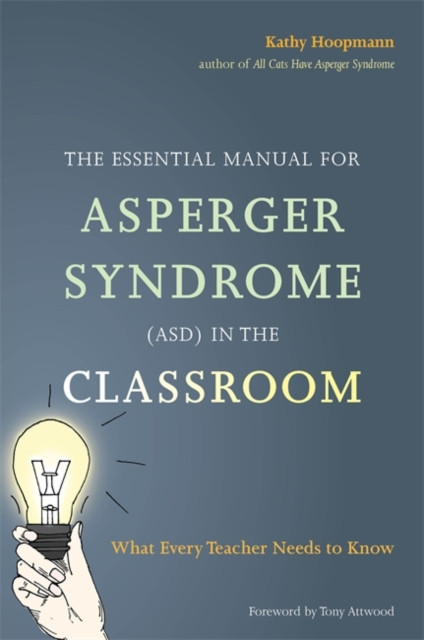 Essential Manual for Asperger Syndrome (ASD) in the Classroom: What Every Teacher Needs to Know