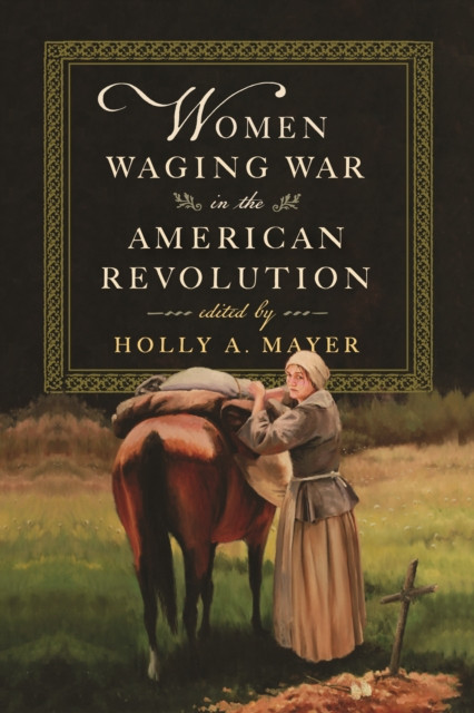 Women Waging War in the American Revolution