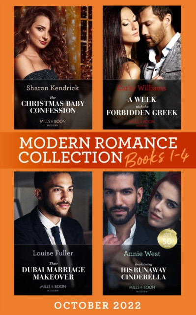 MODERN ROMANCE OCTOBER EB: Her Christmas Baby Confession (Secrets of the Monterosso Throne) / A Week with the Forbidden Greek / Their Dubai Marriage Makeover / Reclaiming His Runaway Cinderella