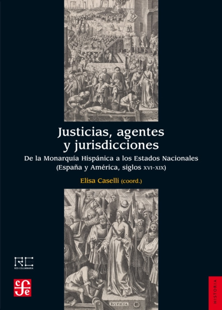 Justicias, agentes y jurisdicciones: De la Monarquía Hispánica a los Estados Nacionales (España y América, siglos XVI-XIX)