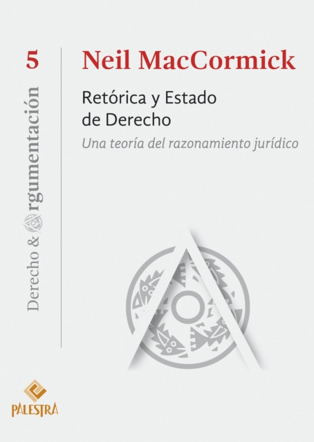 Retórica y Estado de Derecho: Una teoría del razonamiento jurídico