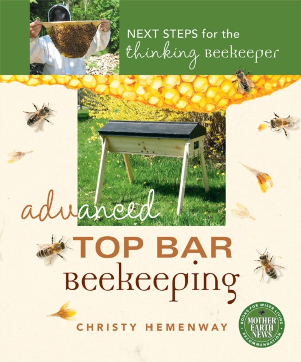 Advanced Top Bar Beekeeping: Next Steps for the Thinking Beekeeper