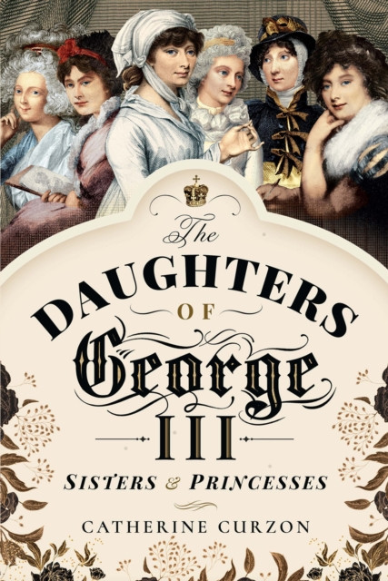 Daughters of George III: Sisters & Princesses