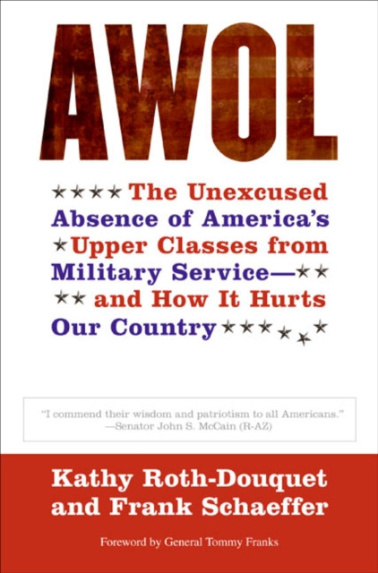 AWOL: The Unexcused Absence of America''s Upper Classes from Military Service—and How It Hurts Our Country