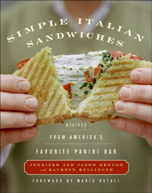 Simple Italian Sandwiches: Recipes from America''s Favorite Panini Bar