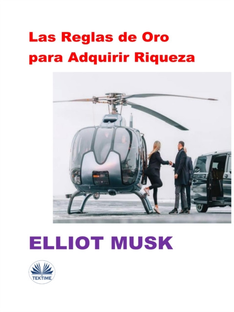 Las Reglas De Oro Para Adquirir Riqueza: Las Reglas