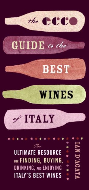 Ecco Guide to the Best Wines of Italy: The Ultimate Resource for Finding, Buying, Drinking, and Enjoying Italy''s Best Wines