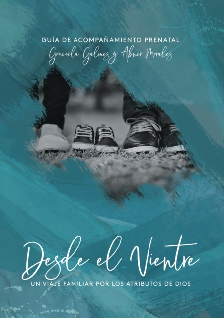 Desde El Vientre: Un Viaje Por Los Atributos De Dios