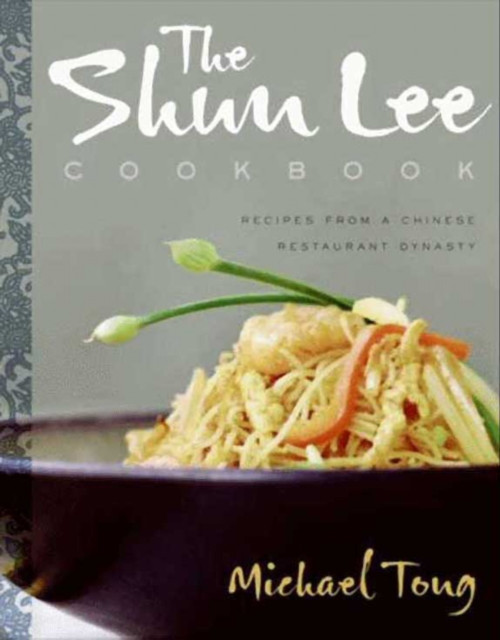 Shun Lee Cookbook: Recipes from a Chinese Restaurant Dynasty