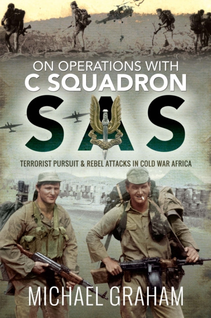 On Operations with C Squadron SAS: Terrorist Pursuit & Rebel Attacks in Cold War Africa
