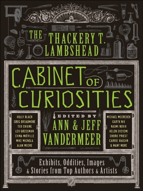 Thackery T. Lambshead Cabinet of Curiosities: Exhibits, Oddities, Images, & Stories from Top Authors & Artists