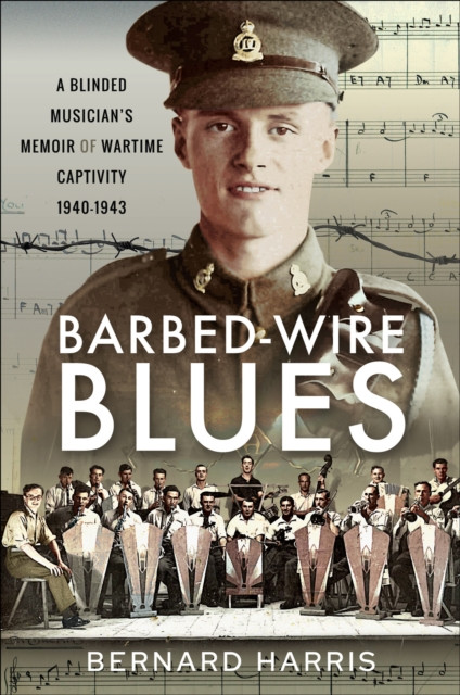Barbed-Wire Blues: A Blinded Musician's Memoir of Wartime Captivity 1940-1943