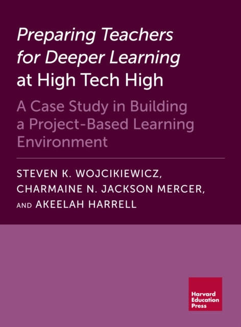 Preparing Teachers for Deeper Learning at High Tech High: A Case Study in Building a Project-Based Learning Environment