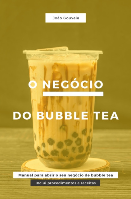 O Negócio do Bubble Tea: Manual para abrir o seu negócio de bubble tea