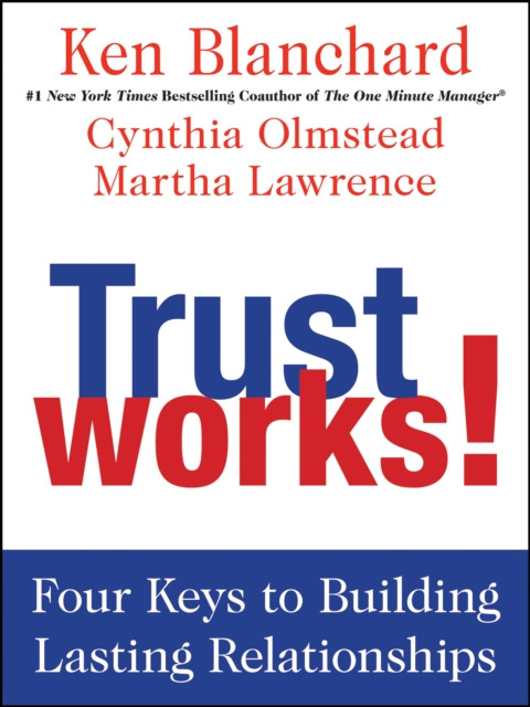 Trust Works!: Four Keys to Building Lasting Relationships