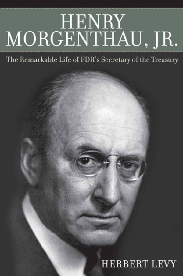 Henry Morgenthau, Jr.: The Remarkable Life of FDR''s Secretary of the Treasury