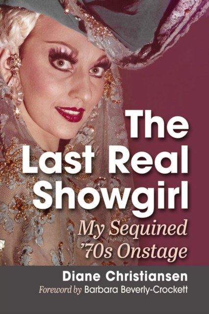 Last Real Showgirl: My Sequined ''70s Onstage