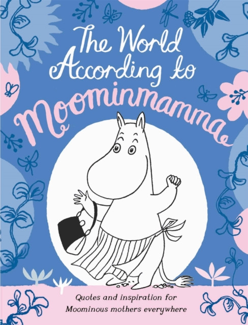 World According to Moominmamma: Inspirational Quotes for Moominous Mothers Everywhere